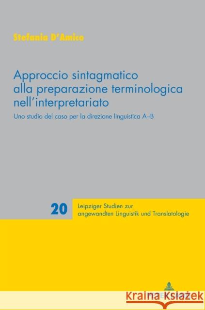 Approccio sintagmatico alla preparazione terminologica nell'interpretariato; Uno studio del caso per la direzione linguistica A-B Schmitt, Peter A. 9783631773260