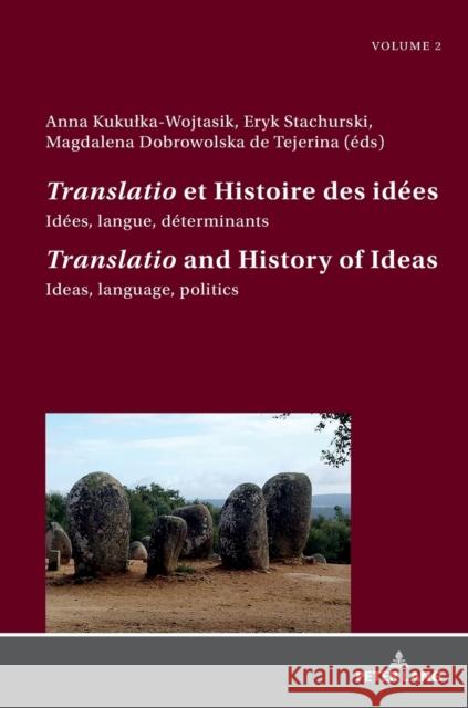 «Translatio» Et Histoire Des Idées / «Translatio» and the History of Ideas: Idées, Langue, Déterminants. Tome 2 / Ideas, Language, Politics. Volume 2 Kukulka-Wojtasik, Anna 9783631773277