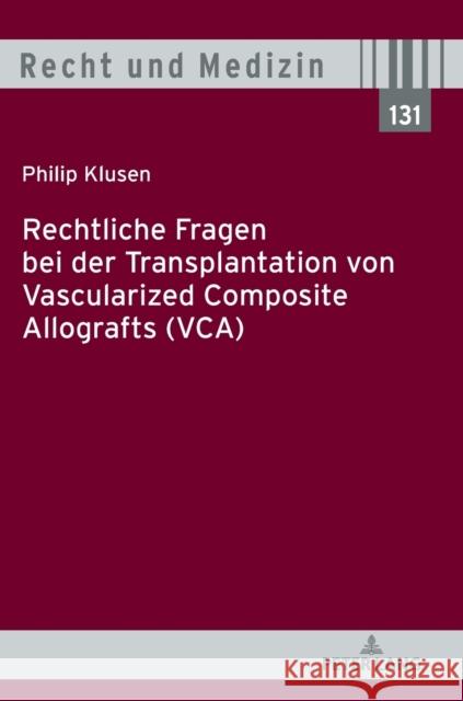 Rechtliche Fragen Bei Der Transplantation Von Vascularized Composite Allografts (Vca) Lilie, Hans 9783631773611