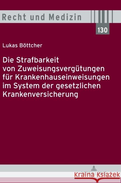 Die Strafbarkeit Von Zuweisungsverguetungen Fuer Krankenhauseinweisungen Im System Der Gesetzlichen Krankenversicherung Spickhoff, Andreas 9783631774373