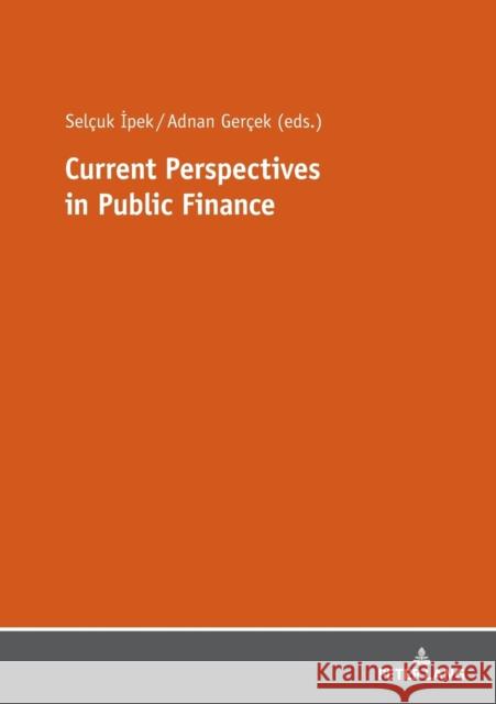 Current Perspectives in Public Finance Selcuk Ipek Adnan Gercek  9783631774465 Peter Lang AG