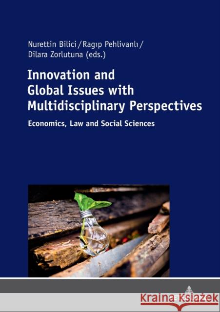 Innovation and Global Issues with Multidisciplinary Perspectives: Economics, Law and Social Sciences Bilici, Nurettin 9783631774885