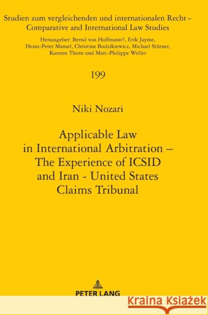 Applicable Law in International Arbitration - The Experience of ICSID and Iran-United States Claims Tribunal Nozari, Niki 9783631775042 Peter Lang Gmbh, Internationaler Verlag Der W