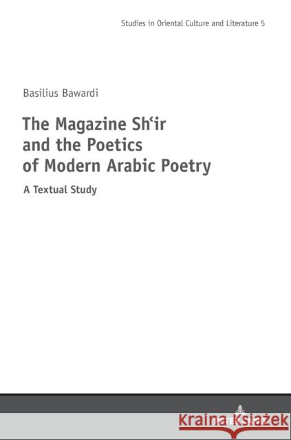 The Magazine Shi‛r and the Poetics of Modern Arabic Poetry Michalak-Pikulska, Barbara 9783631775639 Peter Lang Gmbh, Internationaler Verlag Der W