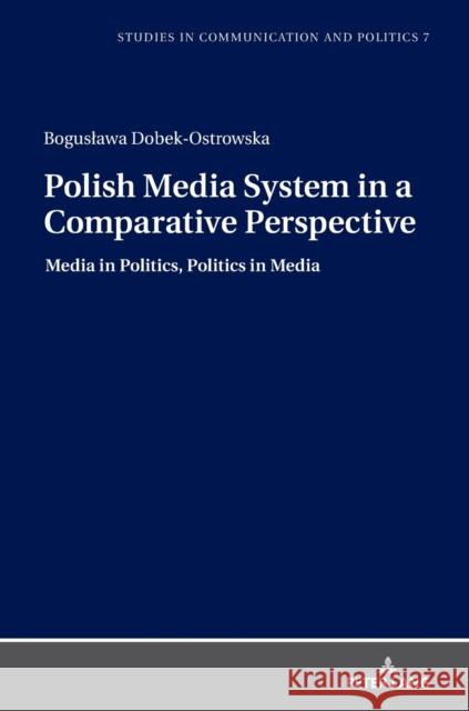 Polish Media System in a Comparative Perspective: Media in Politics, Politics in Media Dobek-Ostrowska, Boguslawa 9783631775684