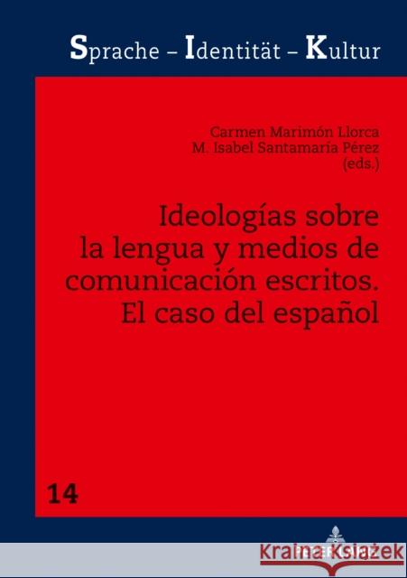 Ideologías Sobre La Lengua Y Medios de Comunicación Escritos: El Caso del Español Schwarze, Sabine 9783631775691