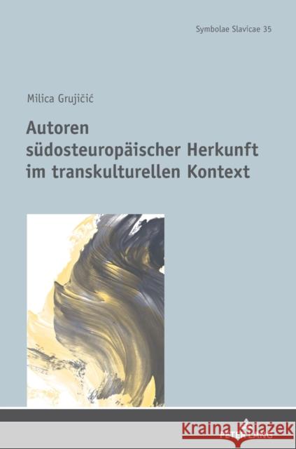 Autoren Suedosteuropaeischer Herkunft Im Transkulturellen Kontext Prof Dr Dr H C Thede Kahl 9783631775714 Peter Lang AG