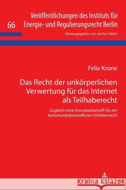 Das Recht Der Unkoerperlichen Verwertung Fuer Das Internet ALS Teilhaberecht: Zugleich Eine Grundsatzschrift Fuer Ein Kommunikationsoffenes Urheberrec Säcker, Franz Jürgen 9783631775899 Peter Lang Gmbh, Internationaler Verlag Der W