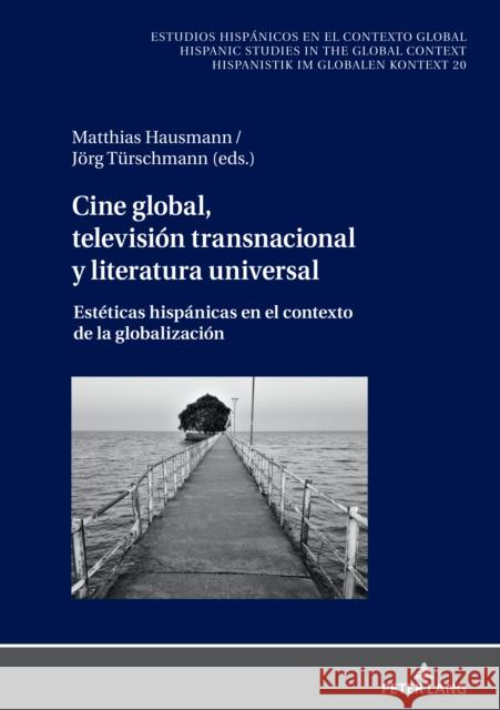 Cine Global, Televisión Transnacional Y Literatura Universal: Estéticas Hispánicas En El Contexto de la Globalización Von Tschilschke, Christian 9783631776278 Peter Lang (JL)