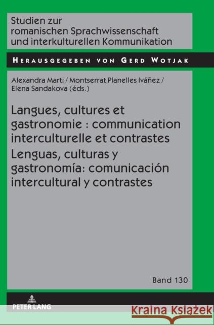 Langues, Cultures Et Gastronomie: Communication Interculturelle Et Contrastes / Lenguas, Culturas Y Gastronomía: Comunicación Intercultural Y Contrast Wotjak, Gerd 9783631776520 Peter Lang (JL)