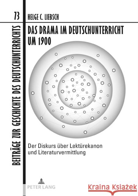 Das Drama Im Deutschunterricht Um 1900: Der Diskurs Ueber Lektuerekanon Und Literaturvermittlung Dawidowski, Christian 9783631776681