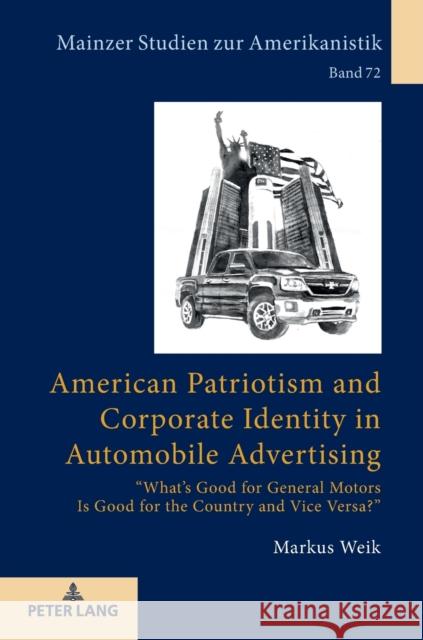 American Patriotism and Corporate Identity in Automobile Advertising: «What's Good for General Motors Is Good for the Country and Vice Versa?» Herget, Winfried 9783631776940 Peter Lang AG