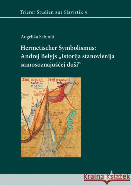 Hermetischer Symbolismus: Andrej Belyjs «Istorija Stanovlenija Samosoznajusčej Dusi» Stahl, Henrieke 9783631777084 Peter Lang (JL)