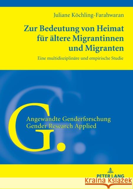 Zur Bedeutung Von Heimat Fuer Aeltere Migrantinnen Und Migranten: Eine Multidisziplinaere Und Empirische Studie Welpe, Ingelore 9783631777329