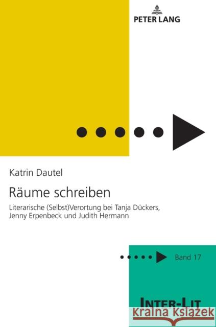 Raeume Schreiben: Literarische (Selbst)Verortung Bei Tanja Dueckers, Jenny Erpenbeck Und Judith Hermann Meise, Helga 9783631777916 Peter Lang Gmbh, Internationaler Verlag Der W