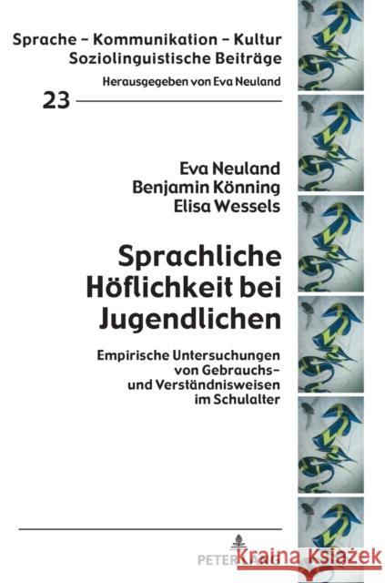 Sprachliche Hoeflichkeit Bei Jugendlichen: Empirische Untersuchungen Von Gebrauchs- Und Verstaendnisweisen Im Schulalter Neuland, Eva 9783631778043 Peter Lang (JL)