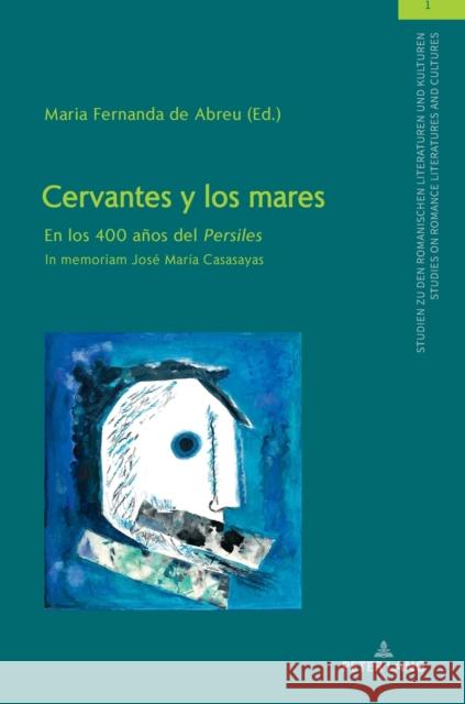 Cervantes Y Los Mares: En Los 400 Años del «Persiles». in Memoriam José María Casasayas Von Tschilschke, Christian 9783631778166 Peter Lang Gmbh, Internationaler Verlag Der W
