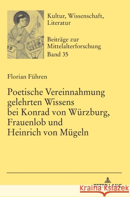 Poetische Vereinnahmung Gelehrten Wissens Bei Konrad Von Wuerzburg, Frauenlob Und Heinrich Von Muegeln Bein, Thomas 9783631778418