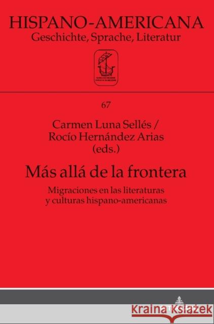 Más Allá de la Frontera: Migraciones En Las Literaturas Y Culturas Hispano-Americanas Witthaus, Jan-Henrik 9783631778555