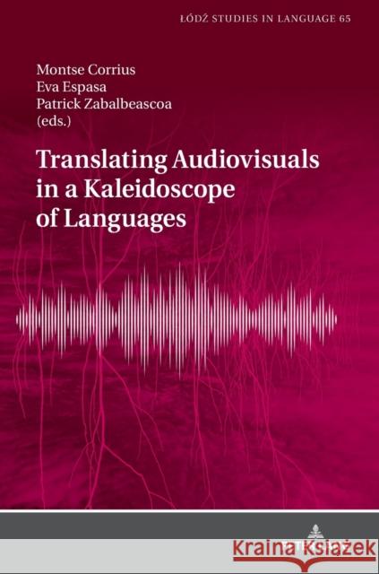 Translating Audiovisuals in a Kaleidoscope of Languages Patrick Zabalbeascoa Montse Corrius Eva Espasa 9783631778616