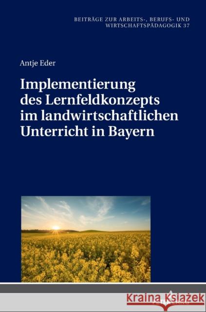 Implementierung Des Lernfeldkonzeptes Im Landwirtschaftlichen Unterricht in Bayern Riedl, Alfred 9783631778623 Peter Lang Gmbh, Internationaler Verlag Der W
