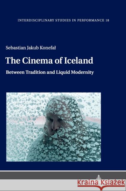 The Cinema of Iceland; Between Tradition and Liquid Modernity Konefal, Sebastian Jakub 9783631778647 Peter Lang AG