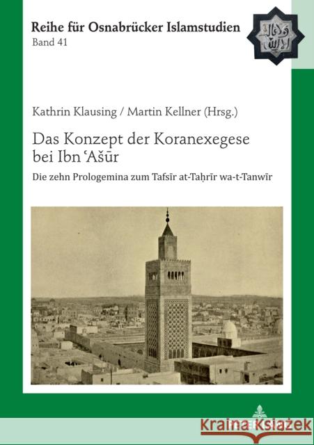 Das Konzept der Koranexegese bei Ibn ʿAsūr; Die zehn Prologemina zum Tafsīr at-Taḥrīr wa-t-Tanwīr Ucar, Bülent 9783631779699