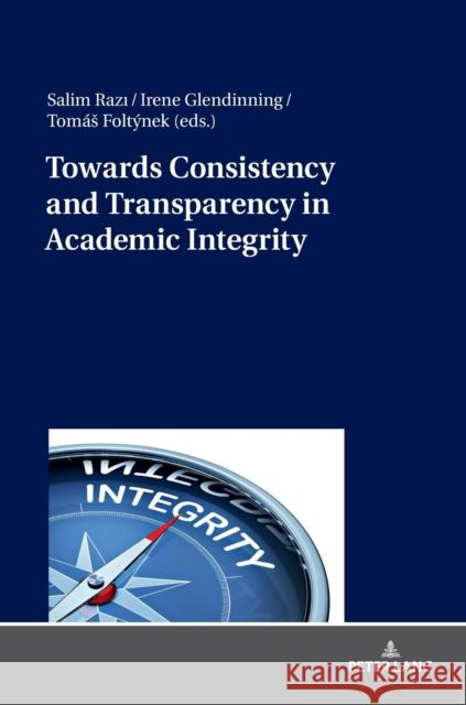 Towards Consistency and Transparency in Academic Integrity Salim Razi Irene Glendinning Tomas Foltynek 9783631779859 Peter Lang Gmbh, Internationaler Verlag Der W