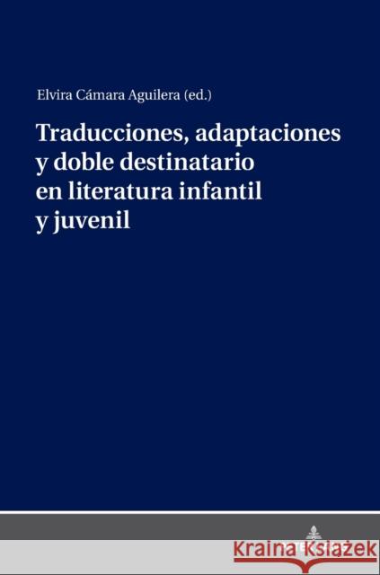 Traducciones, Adaptaciones Y Doble Destinatario En Literatura Infantil Y Juvenil Cámara Aguilera, Elvira 9783631780022 Peter Lang AG