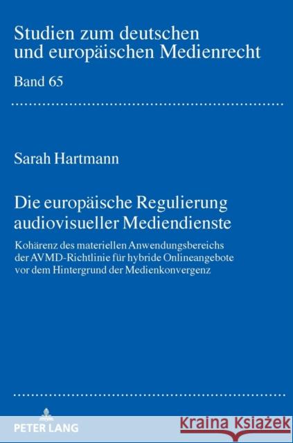 Die Europaeische Regulierung Audiovisueller Mediendienste: Kohaerenz Des Materiellen Anwendungsbereichs Der Avmd-Richtlinie Fuer Hybride Onlineangebot Dörr, Dieter 9783631780053