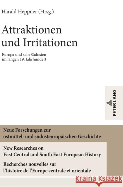 Attraktionen und Irritationen; Europa und sein Südosten im langen 19. Jahrhundert Heppner, Harald 9783631780060 Peter Lang Gmbh, Internationaler Verlag Der W