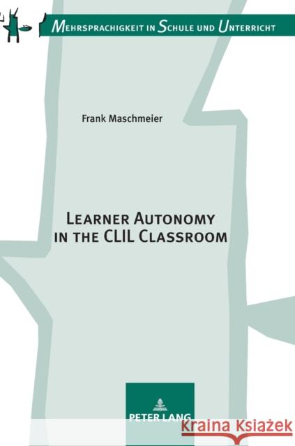 Learner Autonomy in the CLIL Classroom Breidbach, Stephan 9783631780138