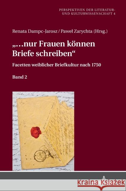«...Nur Frauen Koennen Briefe Schreiben»: Facetten Weiblicher Briefkultur Nach 1750. Band 2 Dampc-Jarosz, Renata 9783631780305 