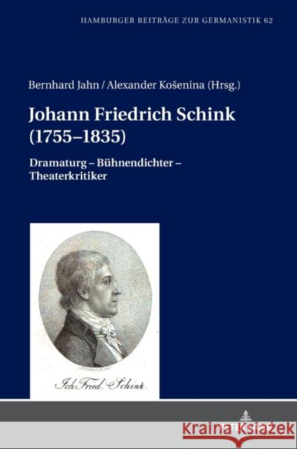 Johann Friedrich Schink (1755-1835): Dramaturg - Buehnendichter - Theaterkritiker Jahn, Bernhard 9783631780466