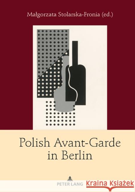 Polish Avant-Garde in Berlin Malgorzata Stolarska-Fronia   9783631780534 Peter Lang AG