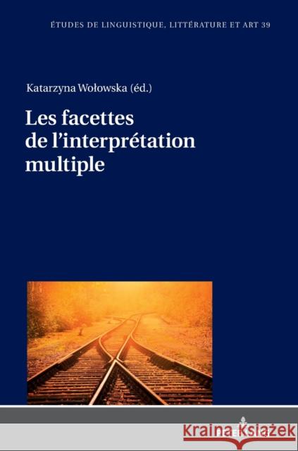 Les Facettes de l'Interprétation Multiple Wolowska, Katarzyna 9783631780602 Peter Lang Gmbh, Internationaler Verlag Der W