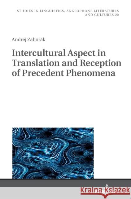 Intercultural Aspect in Translation and Reception of Precedent Phenomena Andrej Zahorak   9783631781074 Peter Lang AG