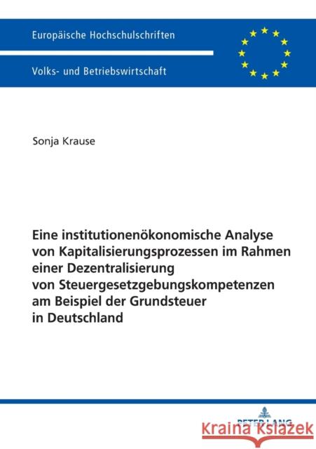 Eine Institutionenoekonomische Analyse Von Kapitalisierungsprozessen Im Rahmen Einer Dezentralisierung Von Steuergesetzgebungskompetenzen Am Beispiel Krause, Sonja 9783631781104 Peter Lang Ltd. International Academic Publis