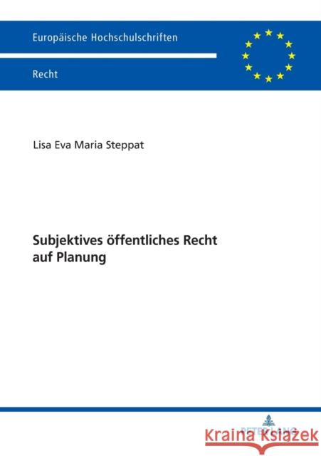 Subjektives Oeffentliches Recht Auf Planung Steppat, Lisa Eva Maria 9783631781203 Peter Lang Ltd. International Academic Publis