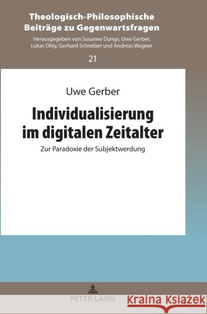 Individualisierung im digitalen Zeitalter; Zur Paradoxie der Subjektwerdung Gerber, Uwe 9783631781647 Peter Lang Gmbh, Internationaler Verlag Der W