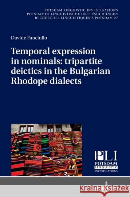Temporal Expression in Nominals: Tripartite Deictics in the Bulgarian Rhodope Dialects Kosta, Peter 9783631781760 Peter Lang AG