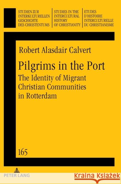 Pilgrims in the Port: The Identity of Migrant Christian Communities in Rotterdam Frederiks, Martha 9783631782637