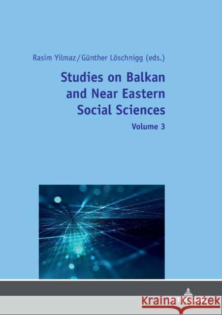 Studies on Balkan and Near Eastern Social Sciences - Volume 3 Rasim Yilmaz Gunther Loeschnigg  9783631782897 Peter Lang AG