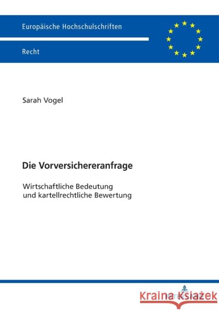 Die Vorversichereranfrage: Wirtschaftliche Bedeutung Und Kartellrechtliche Bewertung Vogel, Sarah 9783631784143 Peter Lang Ltd. International Academic Publis