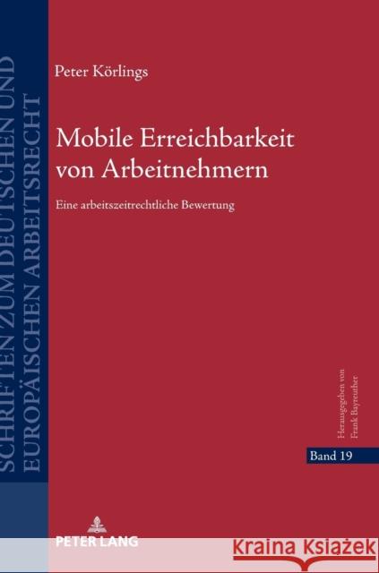 Mobile Erreichbarkeit Von Arbeitnehmern: Eine Arbeitszeitrechtliche Bewertung Bayreuther, Frank 9783631784266 Peter Lang Gmbh, Internationaler Verlag Der W