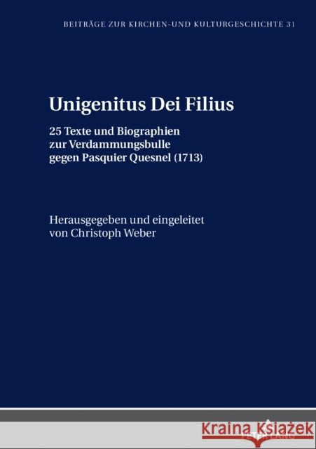 Unigenitus Dei Filius: 25 Texte Und Biographien Zur Verdammungsbulle Gegen Pasquier Quesnel (1713) Weber, Christoph 9783631784372