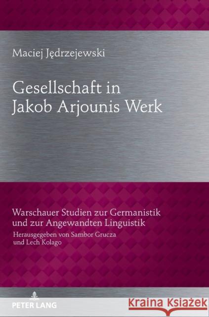 Gesellschaftbild in Jakob Arjounis Werk Maciej Jedrzejewski 9783631784471 Peter Lang Gmbh, Internationaler Verlag Der W