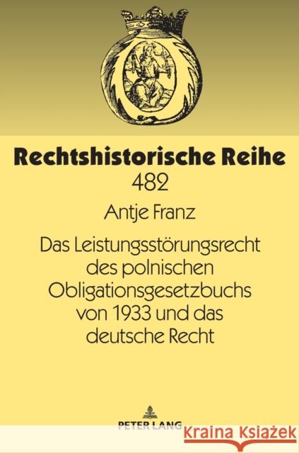 Das Leistungsstoerungsrecht Des Polnischen Obligationsgesetzbuchs Von 1933 Und Das Deutsche Recht Franz, Antje 9783631786611 Peter Lang Gmbh, Internationaler Verlag Der W