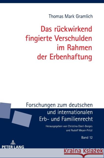 Das Rueckwirkend Fingierte Verschulden Im Rahmen Der Erbenhaftung Meyer-Pritzl, Rudolf 9783631787328