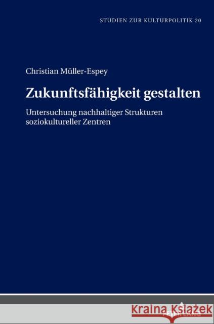 Zukunftsfaehigkeit Gestalten: Untersuchung Nachhaltiger Strukturen Soziokultureller Zentren Schneider, Wolfgang 9783631787601